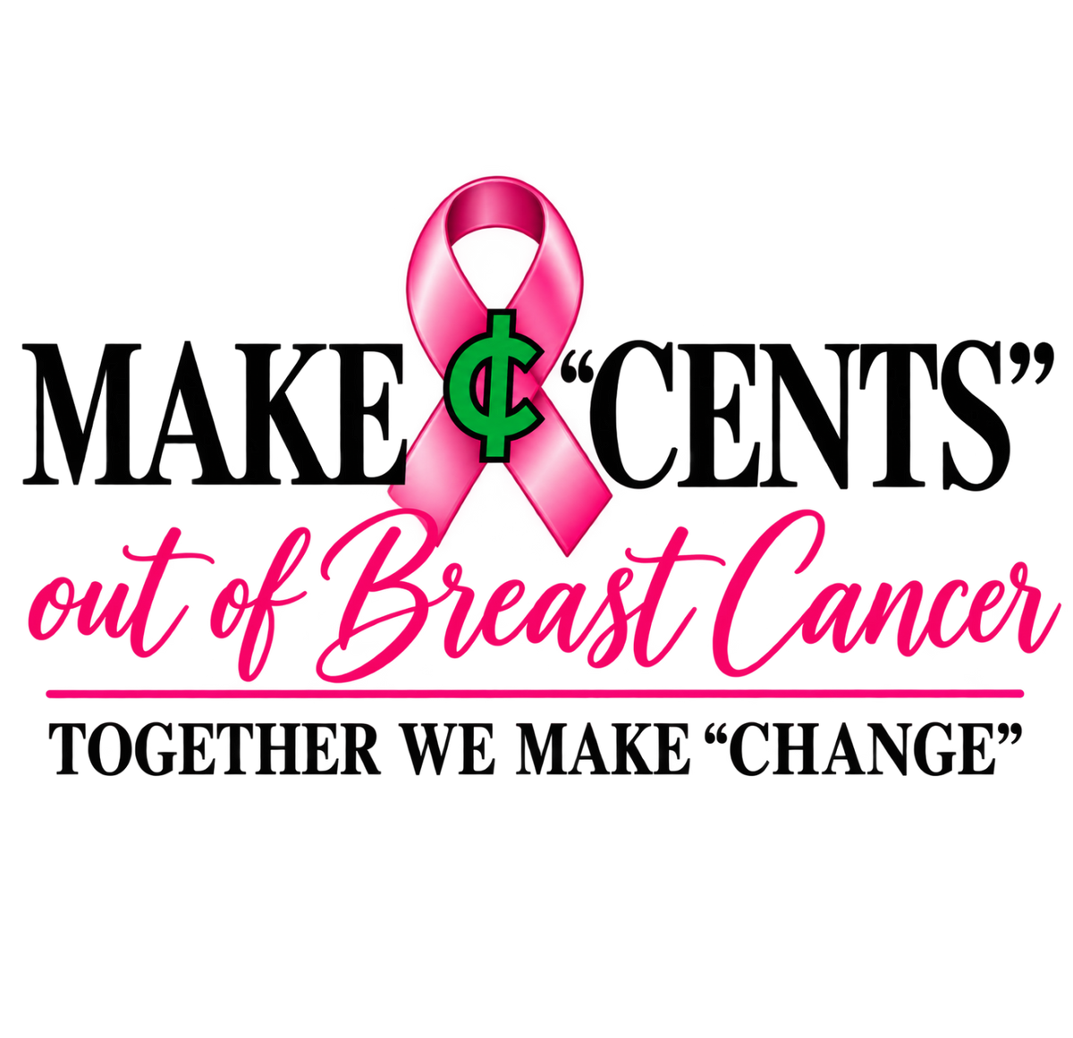 MAKE "CENTS" OUT OF BREAST CANCER